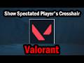 How to Show Spectated Player's Crosshair in Valorant