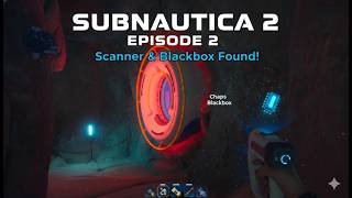 Subnautica 2 - Episode 2 - Scanner Chaps Black box #subnautica2