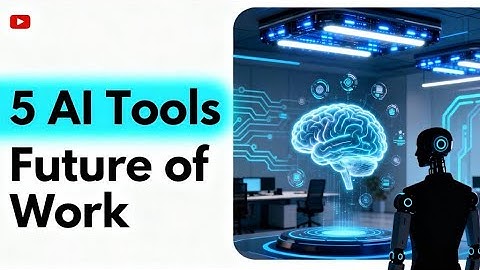 5 AI Tools That Will Change the Future of Work