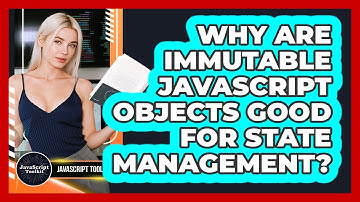 Why Are Immutable JavaScript Objects Good For State Management? - JavaScript Toolkit