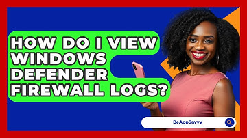 How Do I View Windows Defender Firewall Logs? - Be App Savvy