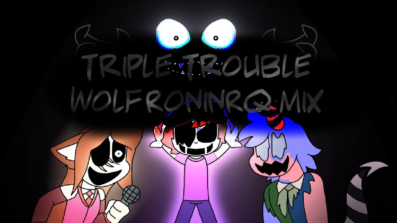 Triple Trouble WolfRoninRQ Mix