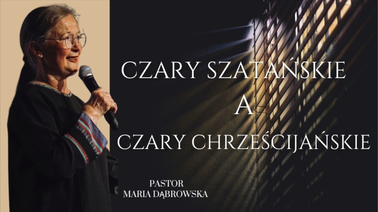 Czary szatańskie a czary chrześcijańskie - Pastor Maria Dąbrowska
