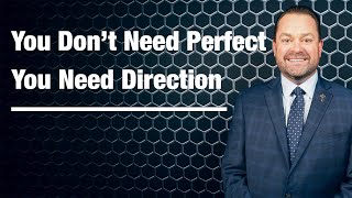 You don’t need perfect — you need direction