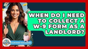 When Do I Need To Collect A W-9 Form As A Landlord? - Your Guide to Budgeting