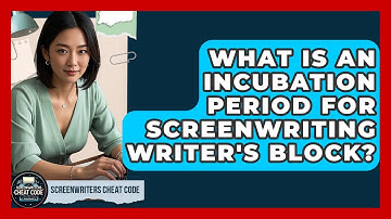 What Is An Incubation Period For Screenwriting Writer