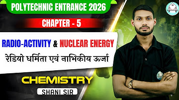 🧪Polytechnic Entrance Exam 2026 | Chemistry | Ch -5 | Radio Activity & Nuclear Energy | By_Shani Sir