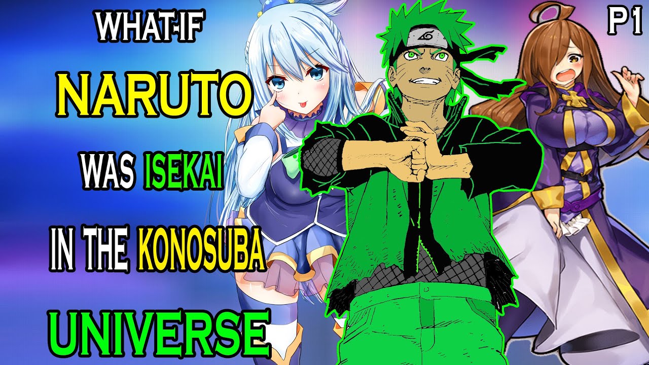 What if Naruto was Isekai in the Konosuba Universe PART 1
