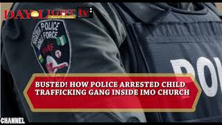 BUSTED! HOW POLICE ARRESTED CHILD TRAFFICKING GANG INSIDE IMO CHURCH