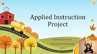 APPLIED INSTRUCTION PROJECT UNIT 8 FINAL PROJECT EDU 605 DANIELA BARRIENTOS