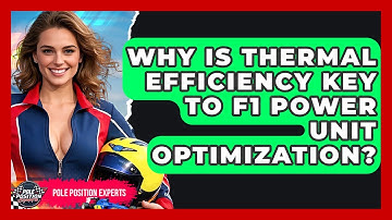 Why Is Thermal Efficiency Key To F1 Power Unit Optimization? - Pole Position Experts