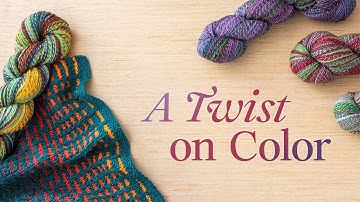 A Twist on Color: Knitting Self-Striping and Marled Yarns | Official Preview