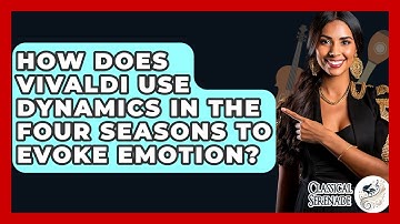 How Does Vivaldi Use Dynamics In The Four Seasons To Evoke Emotion? - Classical Serenade