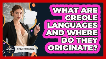 What Are Creole Languages And Where Do They Originate? - The Daily Definition