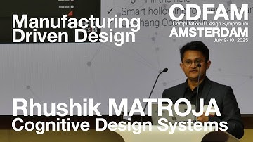 Manufacturing Driven Design - Cognitieve ontwerpsystemen - Rhushik MATROJA - CDFAM Amsterdam 2025
