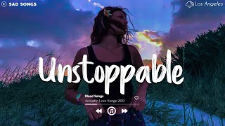 Unstoppable 💔 Sad Songs Playlist 2022 ~ Depressing Songs Playlist 2022 That Will Make You Cry 😥