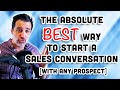 The absolute best way to start a sales conversation with any prospect