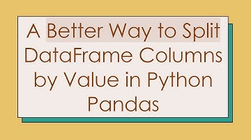 A Better Way to Split DataFrame Columns by Value in Python Pandas