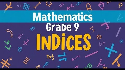 GRADE 9 MATHEMATICS – INDICES (POWERS)