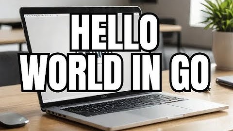 Go lang tutorial - 2 - hello world in Go lang