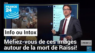 Méfiez-vous de ces images autour de la mort du Président iranien • FRANCE 24