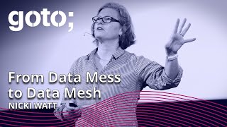 From Data Mess to Data Mesh: Navigating People, Process & Platforms • Nicki Watt • GOTO 2022