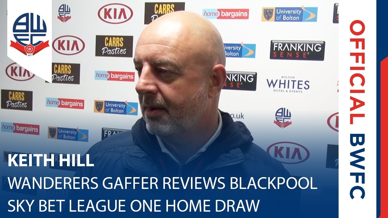 KEITH HILL | Wanderers gaffer reviews Blackpool Sky Bet League One draw