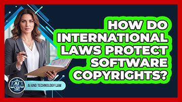How Do International Laws Protect Software Copyrights?