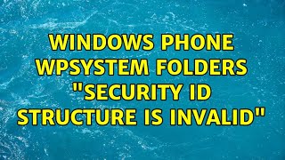 Windows Phone WPSystem folders "security ID structure is invalid"