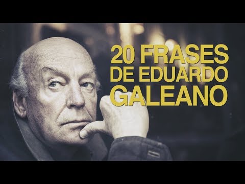 20 Frases de Eduardo Galeano, la agudeza de un escritor 🖋