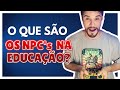 Os NPCs na educação