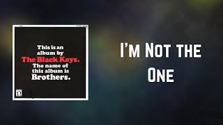 The Black Keys - I&#39;m Not the One (Lyrics)