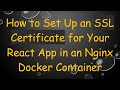 How to Set Up an SSL Certificate for Your React App in an Nginx Docker Container