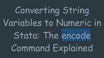 Converting String Variables to Numeric in Stata: The encode Command Explained
