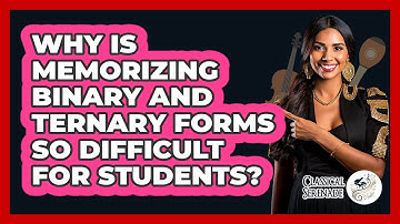 Why Is Memorizing Binary And Ternary Forms So Difficult For Students? - Classical Serenade