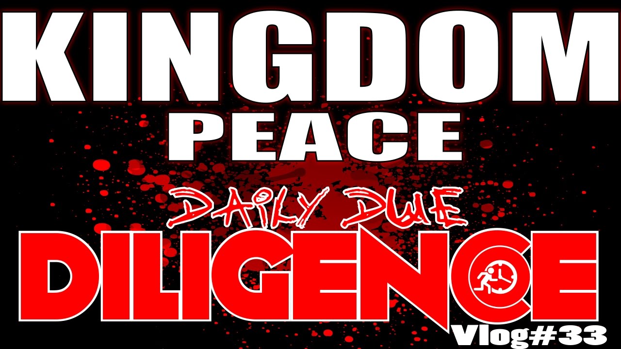 Daily Due DILIGENCE - Kingdom Peace
