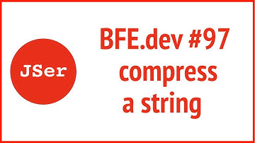 BFE.dev#97. compress a string  | JSer - Front End Interview questions