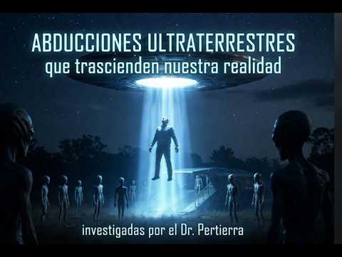 276. EXTRATERRESTRIAL ABDUCTIONS that transcend our reality, investigated by Dr. Pertierra