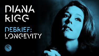 Debrief Diana Rigg On Longevity