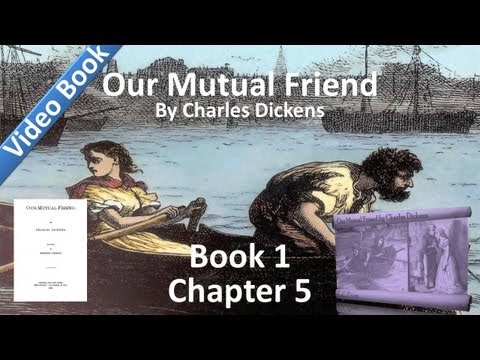 Book 1, Chapter 05 - Our Mutual Friend by Charles ...