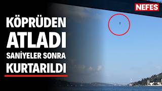 FSM Köprüsü’nden denize atlayan kişiyi vatandaşlar kurtardı
