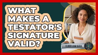 What Makes a Testator's Signature Valid?