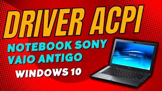 INSTALANDO DRIVER ACPI NOTEBOOK ANTIGO SONY VAIO - SNY5001