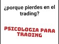 por que pierdes en el trding psicologia para trading