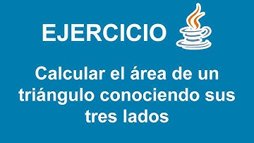 Calcular el área de un triángulo conociendo sus tres lados en Java