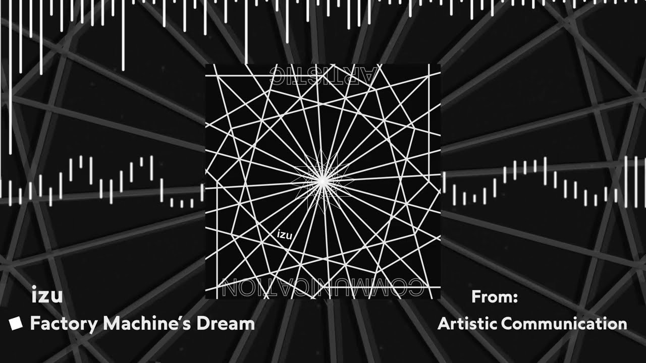 izu - Factory Machine's Dream [Artistic Communication]