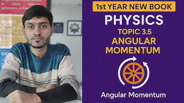 Angular Momentum| Chapter 3| Topic 3.5 | 1st Year New Book physics