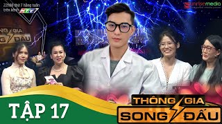 THÔNG GIA SONG ĐẤU TẬP 17 | Điều kỳ diệu hiếm hoi khi 2 cặp đôi nên duyên cùng một lúc trên sân khấu