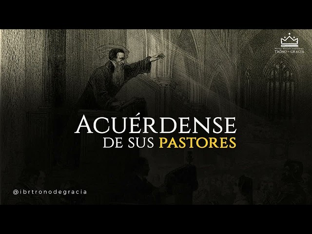 Acuérdense de sus pastores ｜ Hebreos 13： 7-17 ｜ Pr. Plinio Orozco
