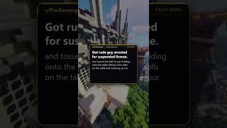 Pro Revenge: Got rude guy arrested for suspended license.